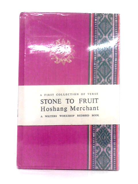 Stone to Fruit By Hoshang Merchant