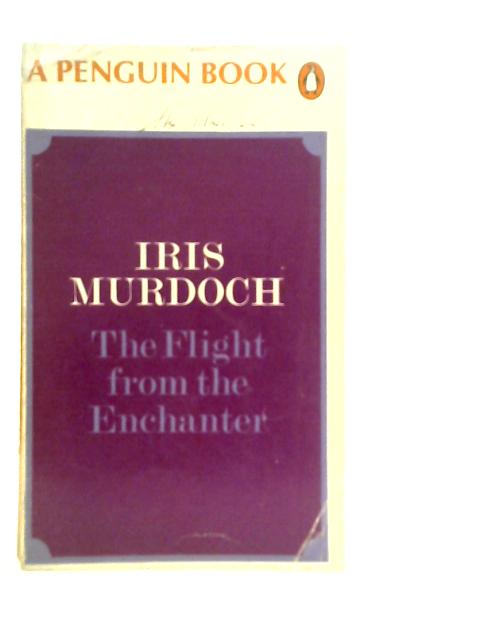 The Flight from the Enchanter By Iris Murdoch