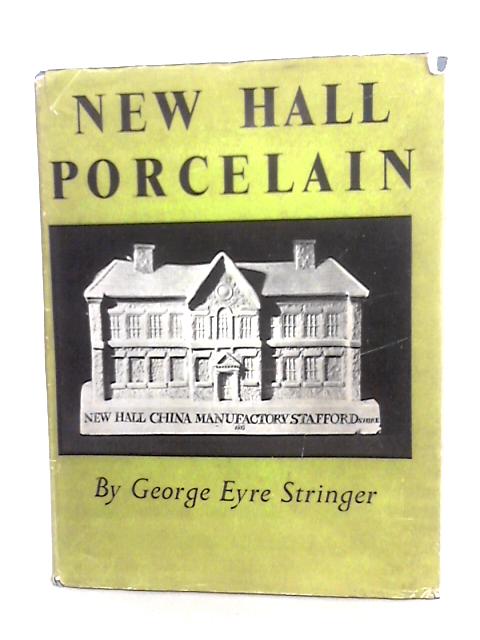 New Hall Porcelain. By George Eyre Stringer