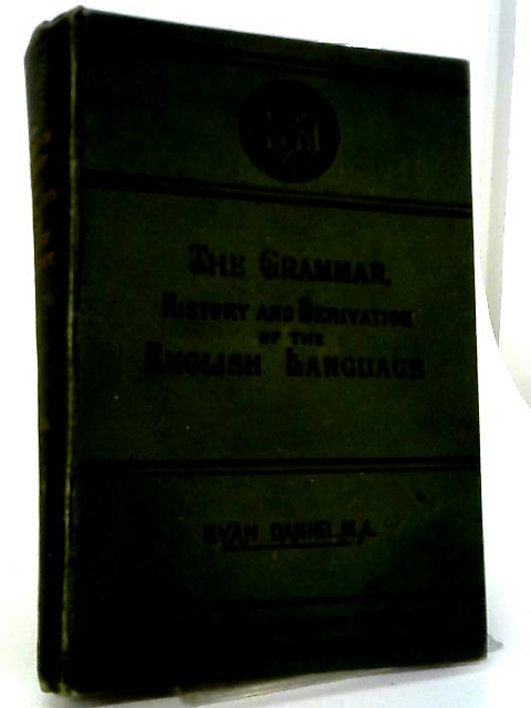 The Grammar History and Derivation of the English Language By C. Daniel