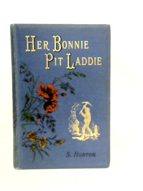 Her Bonnie Pit Laddie: A Story of Northern Methodism von S. Horton