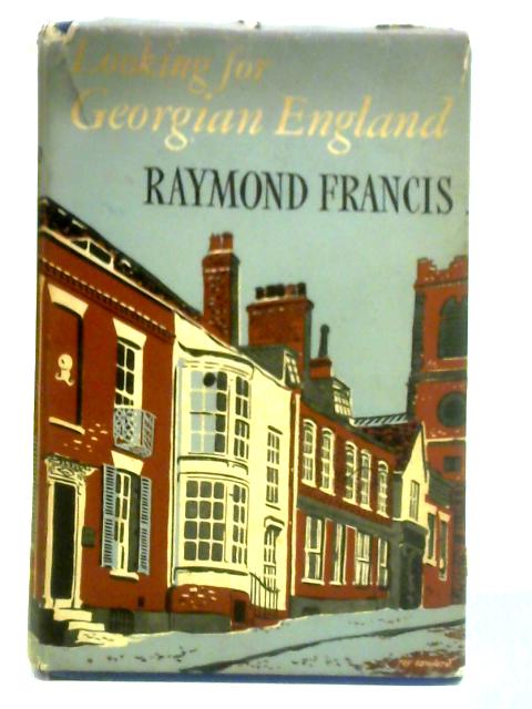 Looking for Georgian England By Raymond Francis