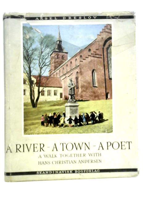 A River - A Town - A Poet . A Walk Together with Hans Christian Andersen von Aksel Dreslov