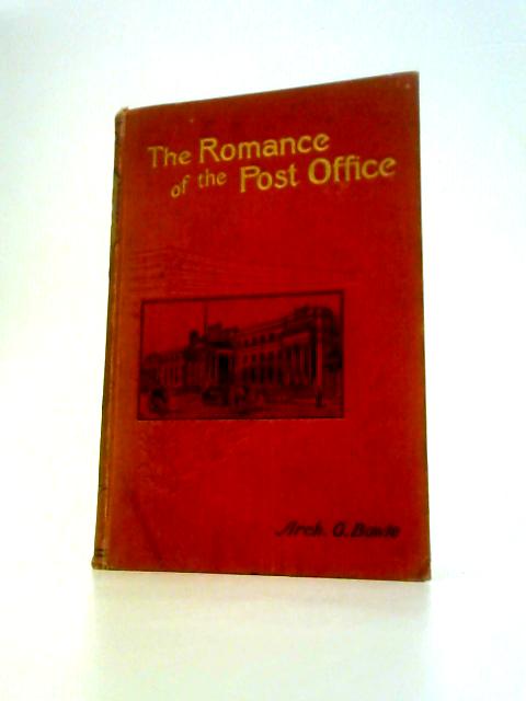 The Romance of the British Post Office: Its Inception and Wondrous Development von Archibald Granger Bowie