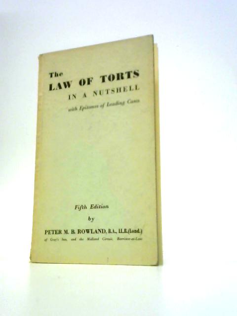 The Law of Torts in a Nutshell With Epitomes of Leading Cases By Peter M. B.Rowland