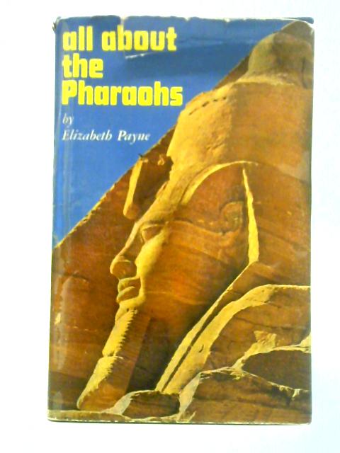 All About the Pharaohs By Elizabeth Payne