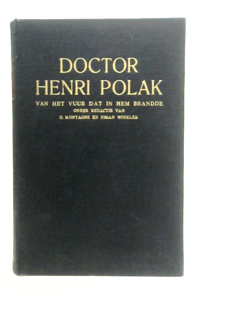 Doctor Henri Polak. Van Het Vuur Dat in Hem Brandde. Onder Redactie Van O. Montagne en Johan Winkler von H.Polark