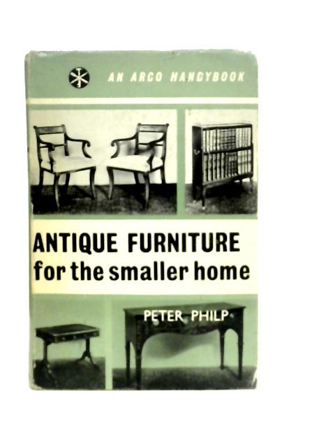 Antique Furniture for the Smaller Home von Peter Philp