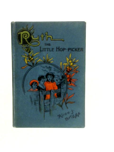 Ruth : The Little Hop-Picker By Alice J. Briggs