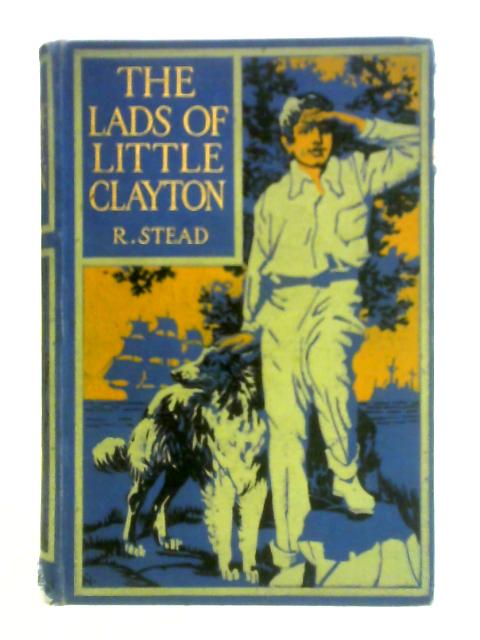 The Lads of Little Clayton By R. Stead