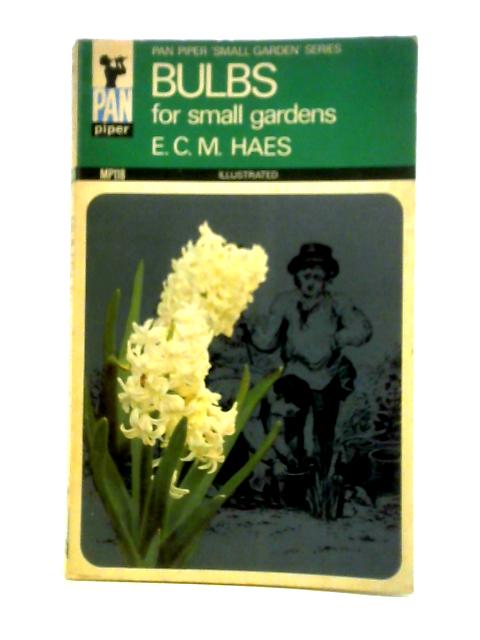 Bulbs for Small Gardens By E. C. M. Haes