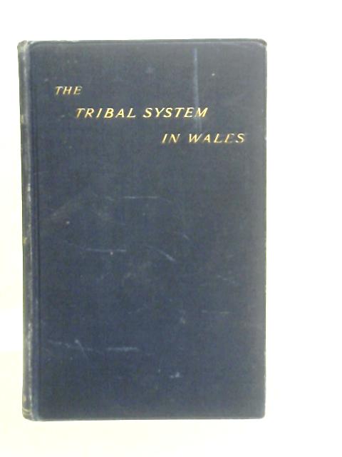 The Tribal System in Wales; Being Part of an Inquiry Into the Structure and Methods of Tribel Society By Frederic Seebohm