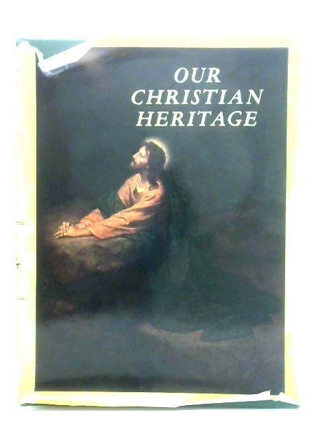 Our Christian Heritage By Nelson Beecher Keyes Edward Felix Gallagher