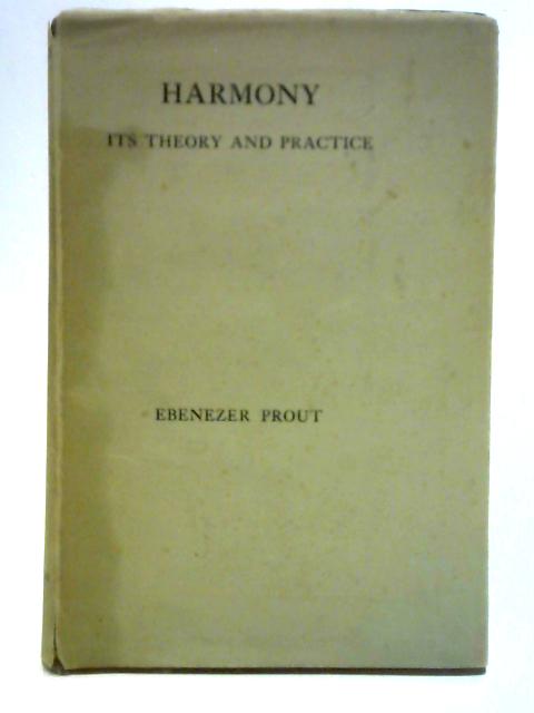 Harmony: Its Theory and Practice By Ebenezer Prout