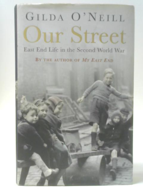 Our Street: East End Life in the Second World War von Gilda O'Neill