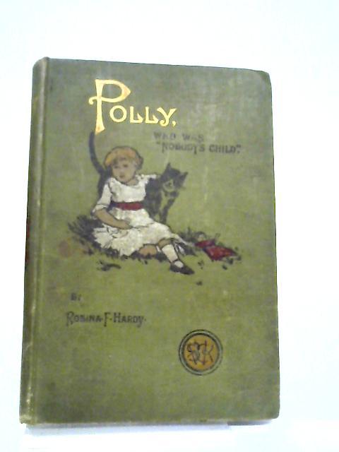 Polly, Who Was Nobody's Child von Robina F. Hardy