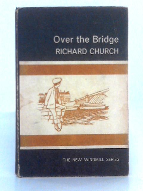 Over the Bridge: An Essay in Autobiography (New Windmill Series) von Richard Church