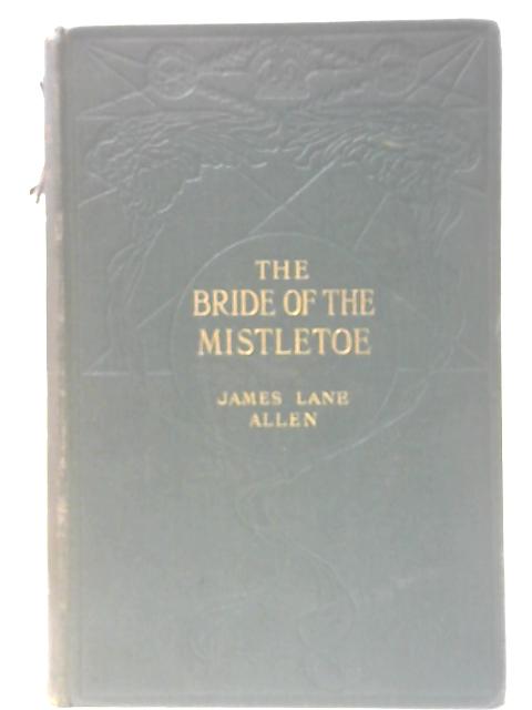 The Bride of the Mistletoe von James Lane Allen