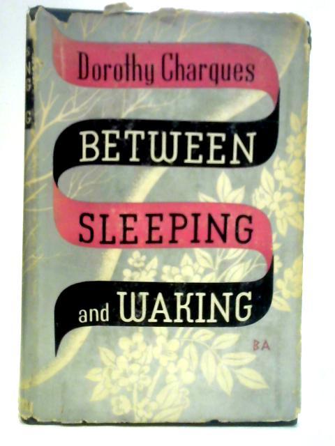 Between Sleeping and Waking By Dorothy Charques