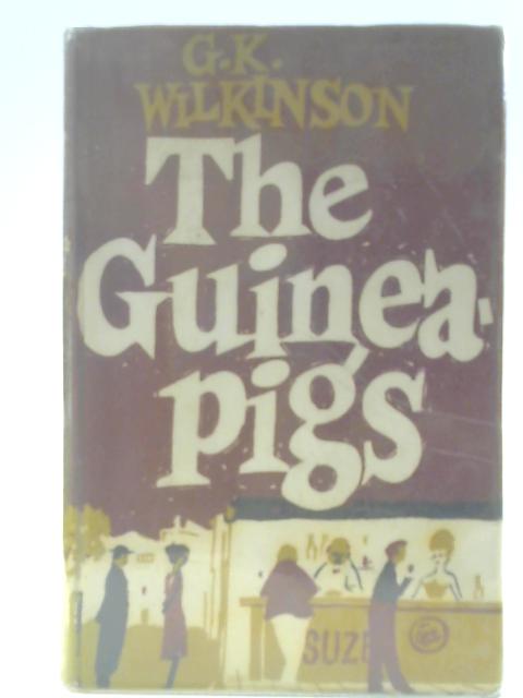 The Guinea-Pigs By G. K. Wilkinson