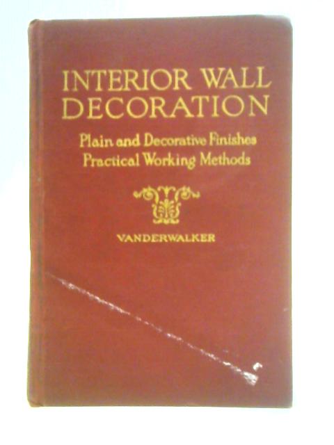 Interior Wall Decoration: Practical Working Methods for Plain and Decorative Finishes, New and Standard Treatments von F. N. Vanderwalker