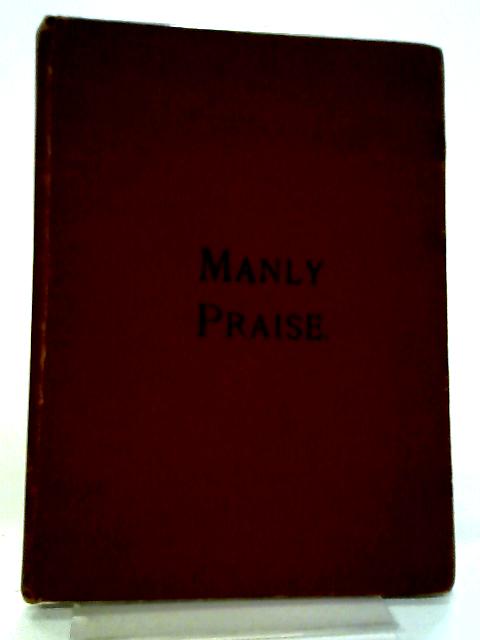 Manly Praise A Collection Of Solos, Quartettes, & Choruses For Evangelistic Meetings, Etc par William Nelson (Ed.)