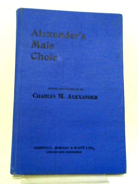 Alexanders Male Choir By Edited and  C. M. Alexander