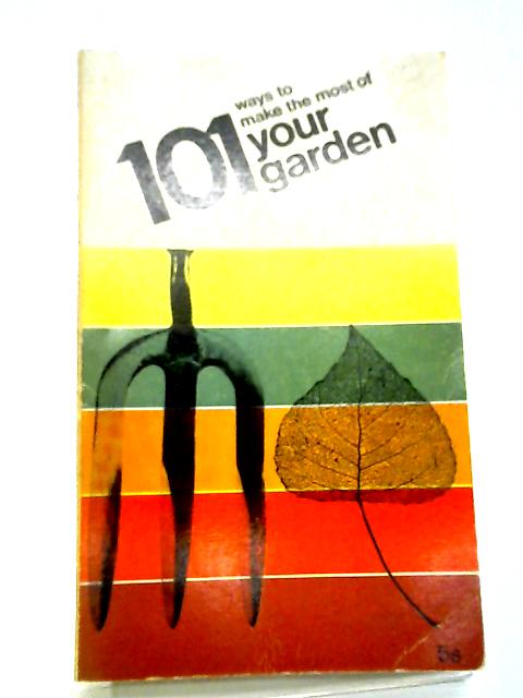 101 Ways to Make the Most of Your Garden By Michael Beeston