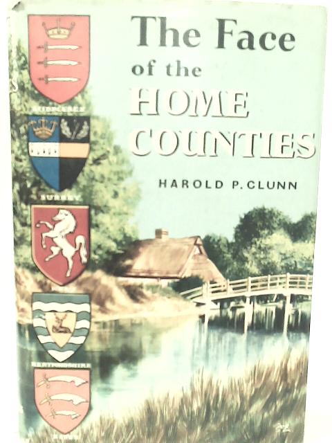 Face of the Home Counties By Harold P. Clunn