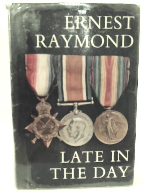 Late in the Day: A Novel By Ernest Raymond