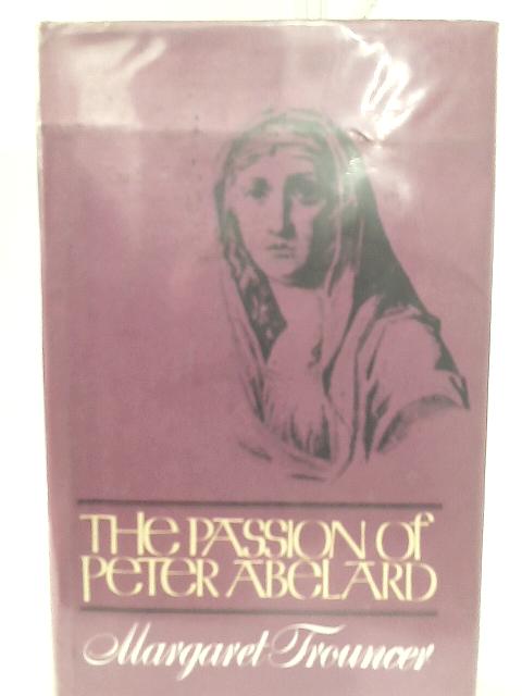 The Passion of Peter Abelard By Margaret Trouncer