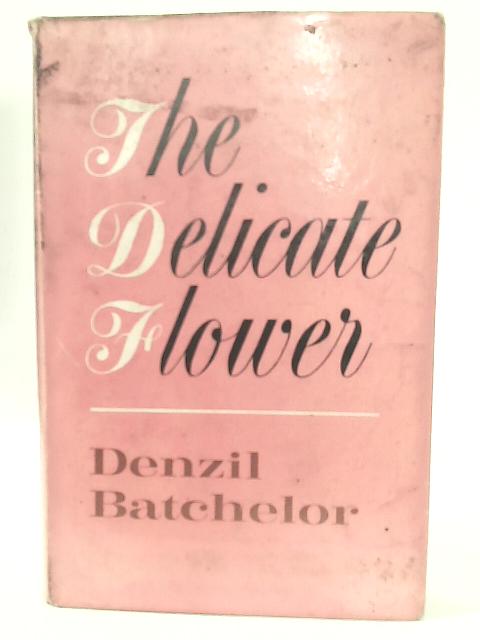 The Delicate Flower By Denzil Batchelor