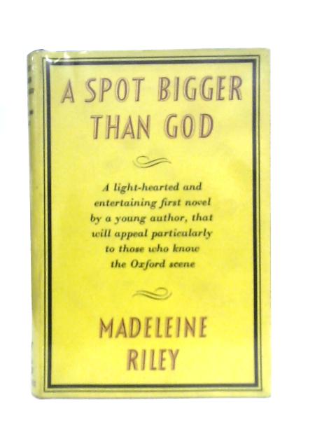 A Spot Bigger Than God By Madeleine Riley