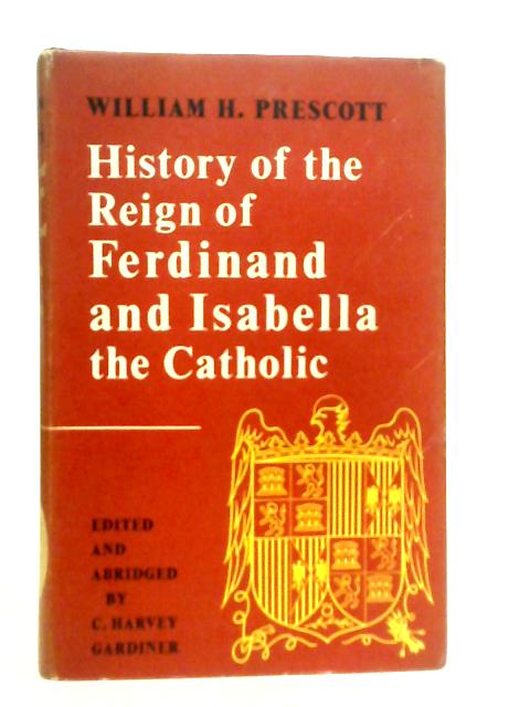 History of the Reign of Ferdinand and Isabella the Catholic By W.H.Prescott