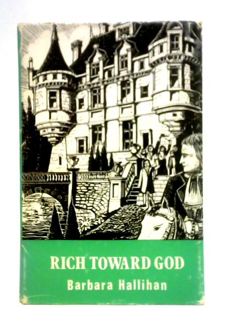 Rich Toward God By Barbara Hallihan