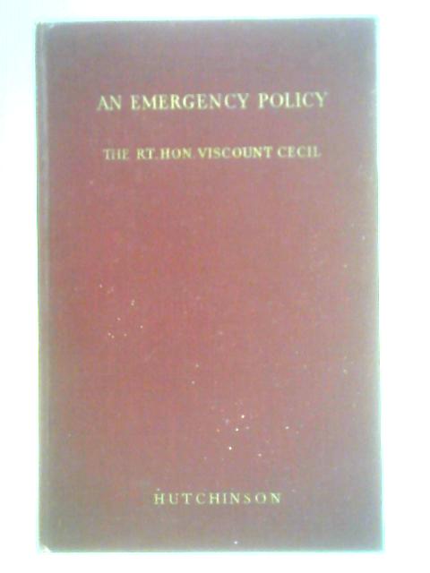 An emergency policy By Rt. Hon. Viscount Cecil