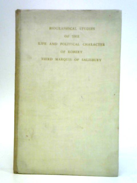 Biographical Studies of the Life and Political Character of Robert, Third Marquis of Salisbury von Lady Gwendolen Cecil