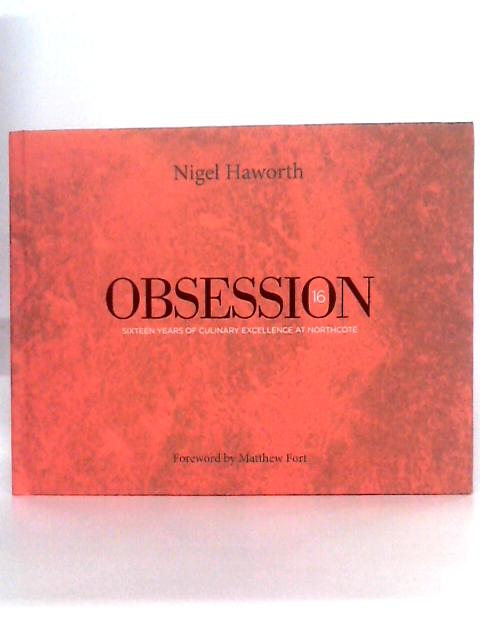 Obsession 16 - Sixteen Years of Culinary Experience at Northcote By Nigel Haworth