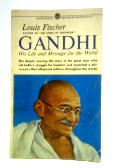 Gandhi: His Life and Message for the World By Louis Fischer