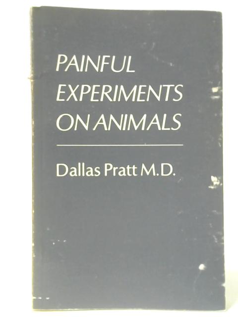 Painful Experiments On Animals By Dallas Pratt