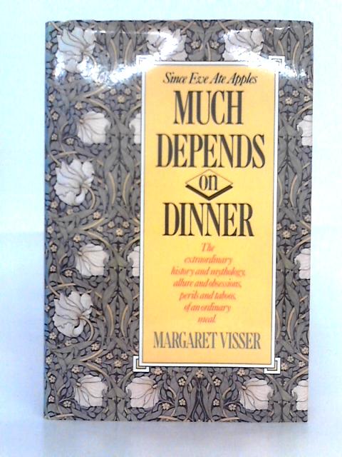 Much Depends on Dinner By Margaret Visser