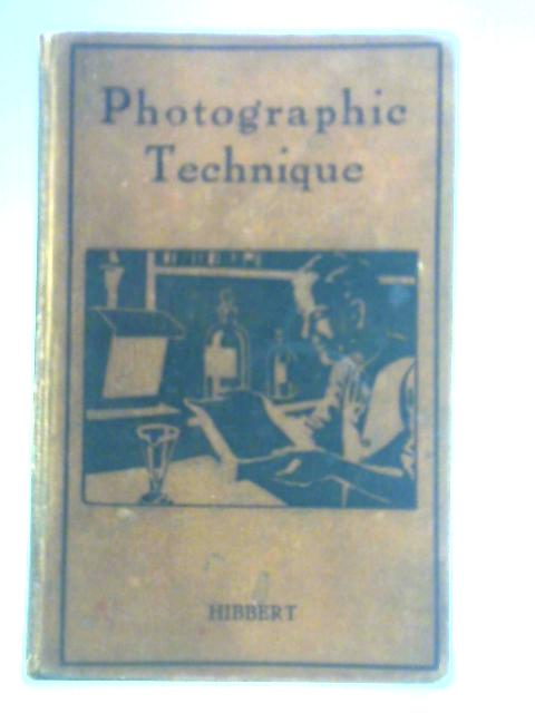 A Manual Of Photographic Technique, Describing Apparatus, Materials, and the Details of Procedure By L. J. Hibbert