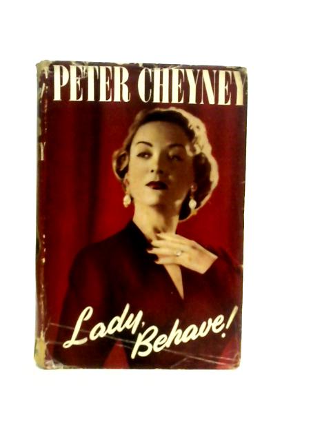 Lady, Behave! By Peter Cheyney