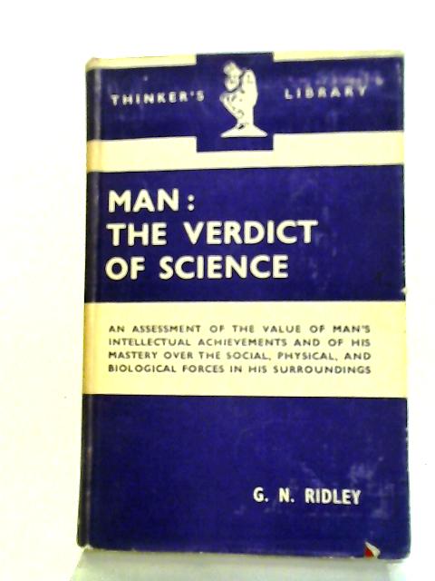 Man: The Verdict Of Science By G.N. Ridley