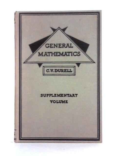 General Mathematics: Supplementary Volume By Clement V. Durell