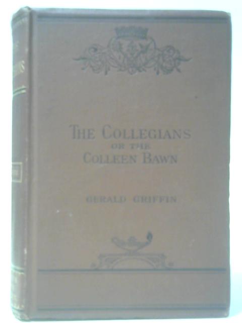 The Collegians or The Colleen Bawn - A Tale of Garryowen By Gerald Griffin