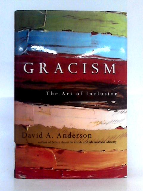 Gracism: The Art of Inclusion By David A. Anderson