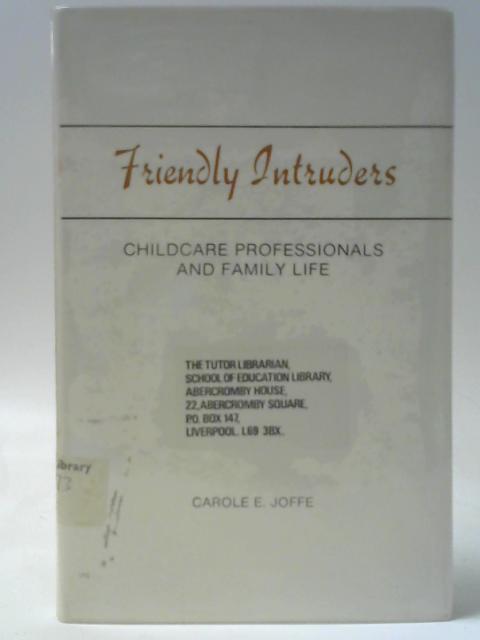 Friendly Intruders - Childcare Professionals and Family Life von Carole E. Joffe