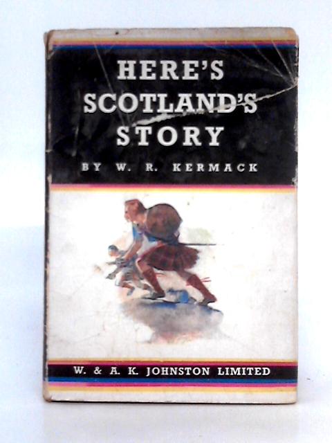 Heres Scotland Story By W.R. Kermack