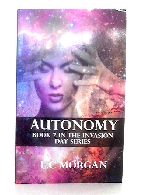 Autonomy: Book 2 in the Invasion Day Series By L.C. Morgan